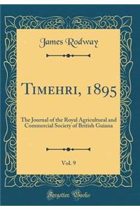Timehri, 1895, Vol. 9: The Journal of the Royal Agricultural and Commercial Society of British Guiana (Classic Reprint)