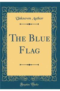 The Blue Flag (Classic Reprint)