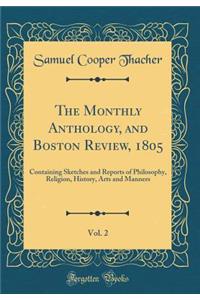 The Monthly Anthology, and Boston Review, 1805, Vol. 2: Containing Sketches and Reports of Philosophy, Religion, History, Arts and Manners (Classic Reprint)