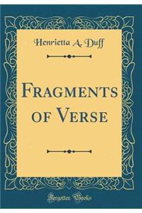 Fragments of Verse (Classic Reprint)