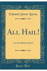 All Hail!: For the Sabbath-School (Classic Reprint)