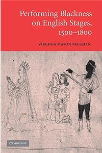 Performing Blackness on English Stages, 1500-1800