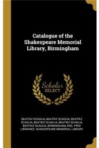 Catalogue of the Shakespeare Memorial Library, Birmingham
