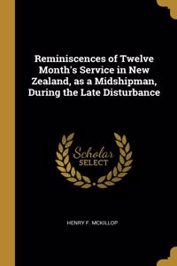 Reminiscences of Twelve Month's Service in New Zealand, as a Midshipman, During the Late Disturbance