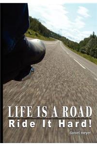 Life Is a Road, Ride It Hard!