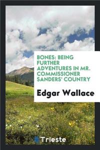 Bones: Being Further Adventures in Mr. Commissioner Sanders' Country