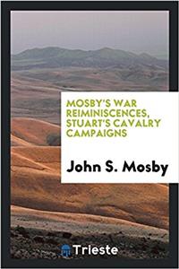 MOSBY'S WAR REIMINISCENCES, STUART'S CAV