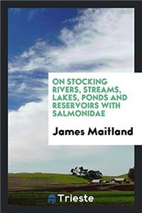 On Stocking Rivers, Streams, Lakes, Ponds and Reservoirs with Salmonidae