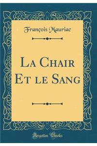 La Chair Et Le Sang (Classic Reprint)