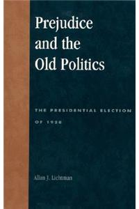 Prejudice and the Old Politics: The Presidential Election of 1928