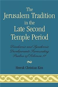 The Jerusalem Tradition in the Late Second Temple Period