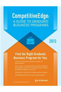 Competitiveedge: A Guide to Graduate Business Programs 2013