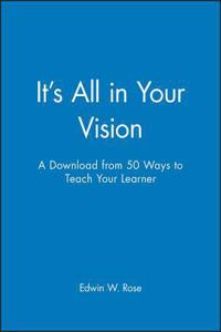 It's All in Your Vision: A Download from 50 Ways to Teach Your Learner