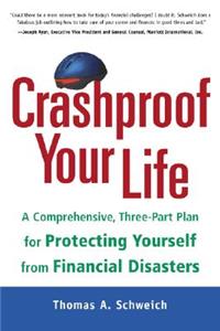 Crashproof Your Life: A Comprehensive, Three-Part Plan for Protecting Yourself from Financial Disasters