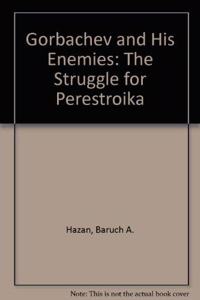 Gorbachev and His Enemies: The Struggle for Perestroika