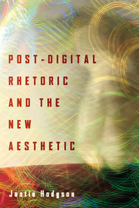 Post-Digital Rhetoric and the New Aesthetic