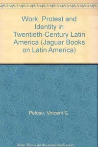 Work, Protest and Identity in Twentieth-Century Latin America