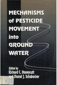 Mechanisms of Pesticide Movement into Ground Water: Occurrence, Behaviour and Regulation