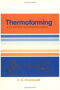 Thermoforming: A Plastics Processing Guide