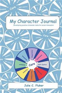 My Character Journal: Developing Positive Character Traits for Social Interaction: Developing Positive Character Traits for Social Interaction