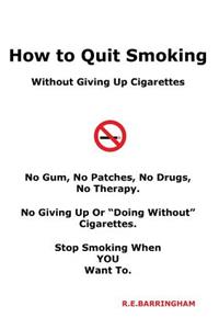 How To Quit Smoking - Without Giving Up Cigarettes