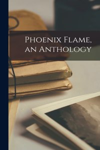 Phoenix Flame, an Anthology