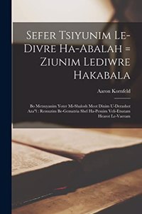 Sefer Tsiyunim Le-divre Ha-abalah = Ziunim Lediwre Hakabala: Bo Metsuyanim Yoter Mi-shalosh Meot Dinim U-derashot Azal: Remuzim Be-gematria Shel Ha-pesuim Veli-etsatam Hearot Le-vaeram