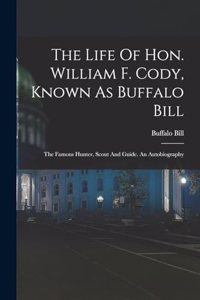 Life Of Hon. William F. Cody, Known As Buffalo Bill