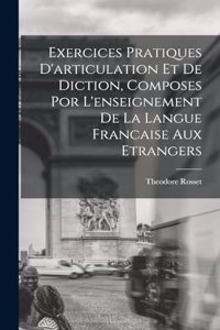Exercices Pratiques D'articulation Et De Diction, Composes Por L'enseignement De La Langue Francaise Aux Etrangers