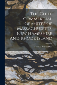 The Chief Commercial Granites Of Massachusetts, New Hampshire And Rhode Island
