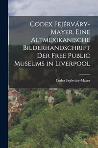 Codex Fejérváry-Mayer. Eine altmexikanische Bilderhandschrift der Free Public Museums in Liverpool