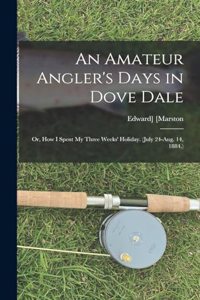 Amateur Angler's Days in Dove Dale