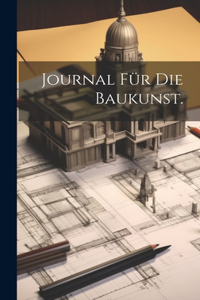 Journal für die Baukunst.