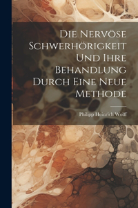 nervöse Schwerhörigkeit und ihre Behandlung durch eine neue Methode