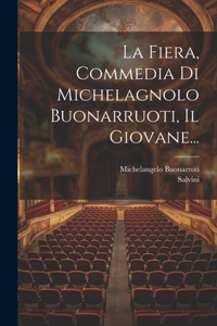 Fiera, Commedia Di Michelagnolo Buonarruoti, Il Giovane...