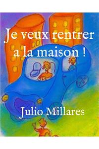Je veux rentrer a la maison !