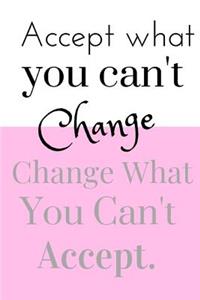 Accept What You Can't Change Change What You Can't Accept