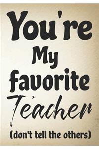 You're my favorite teacher (don't tell the others)