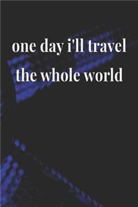 One Day I'll Travel The Whole World