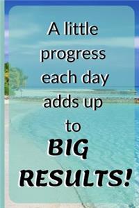 A Little Progress Each Day Adds Up to Big Results!