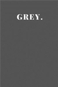 Grey.
