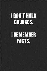 I Don't Hold Grudges. I Remember Facts