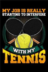 My job is really starting to interfere with my tennis