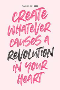 Planner 2019-2020 Create Whatever Causes A Revolution In Your Heart
