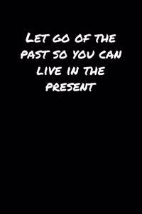 Let Go Of The Past So You Can Live In The Present