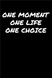 One Moment One Life One Choice