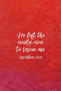 He Left The 99 To Rescue Me Matthew 18