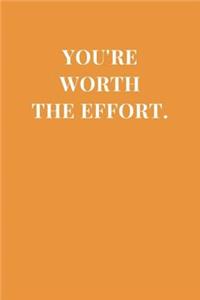 You're Worth The Effort.