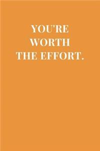 You're Worth The Effort.