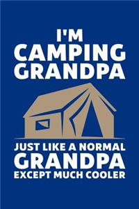 I'm Camping Grandpa Just Like A Normal Grandpa Expect Much Cooler